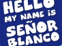 Hello My Name Is Señor Blanco